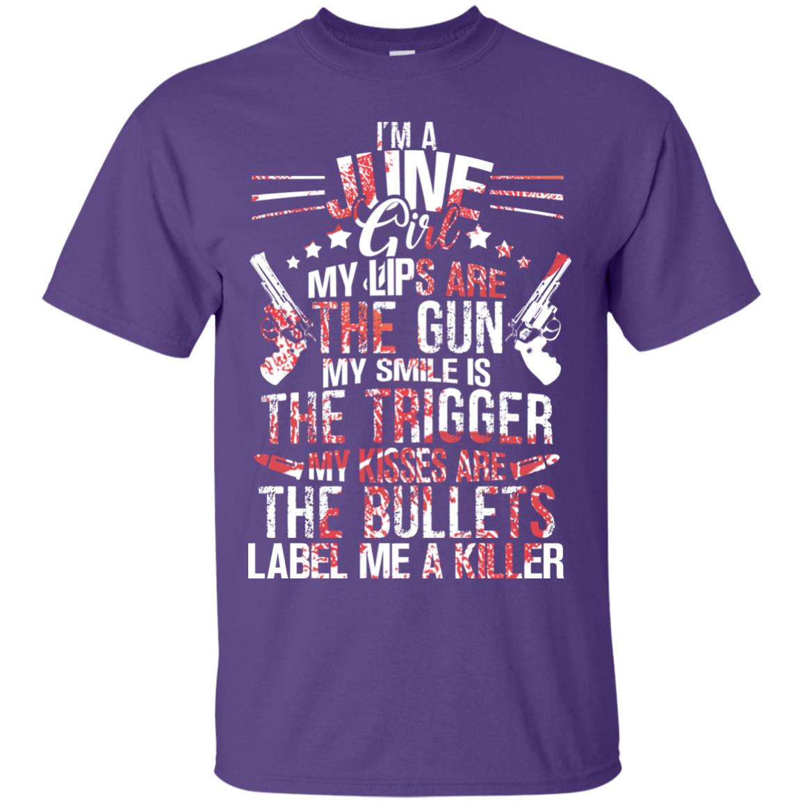 I_m A June Girl My Lips Are The Gun My Smile Is The Trigger My Kisses Are The Bullets Label Me A Killer Purple