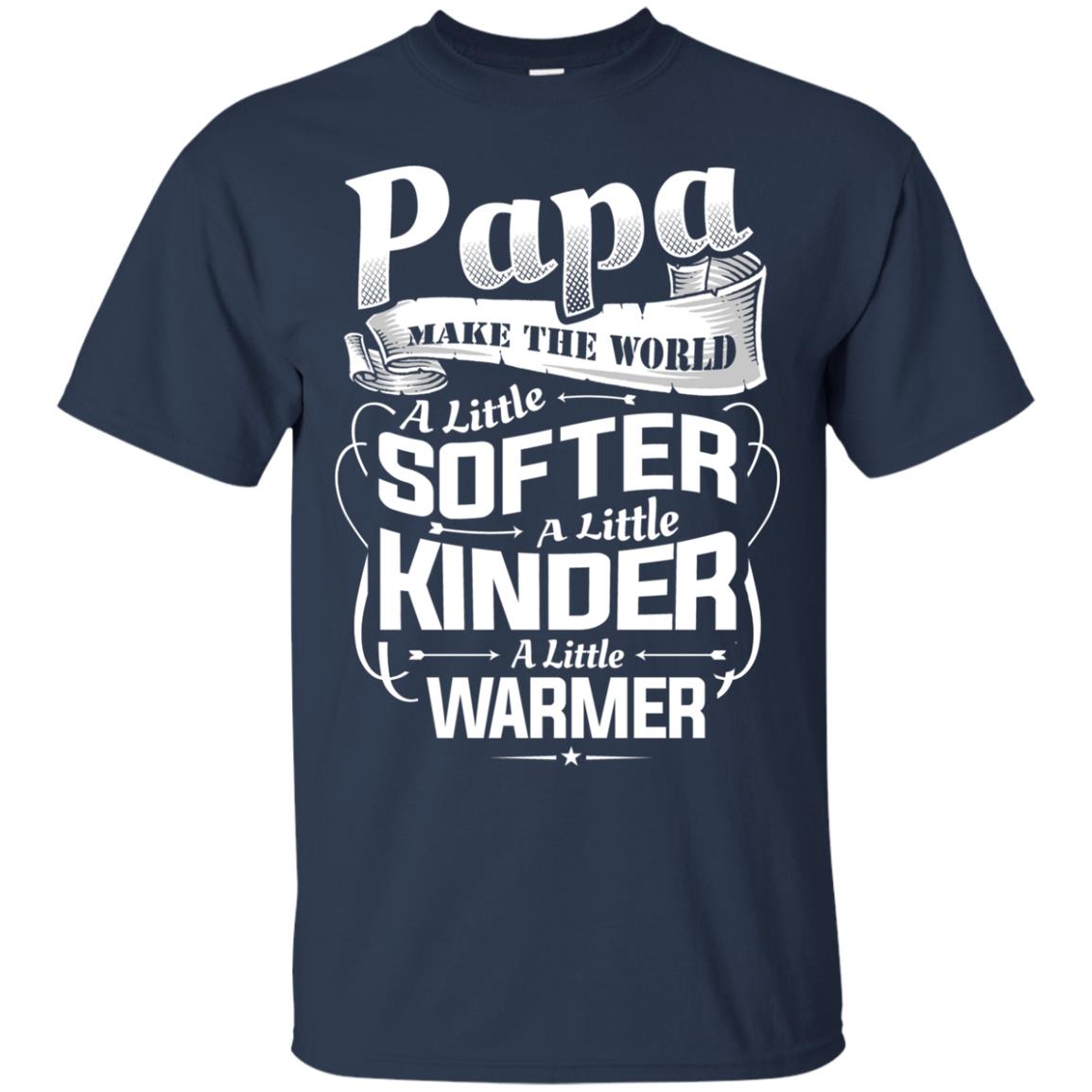 Papa Make The World A Little Softer A Little Kinder A Little Warmer Navy