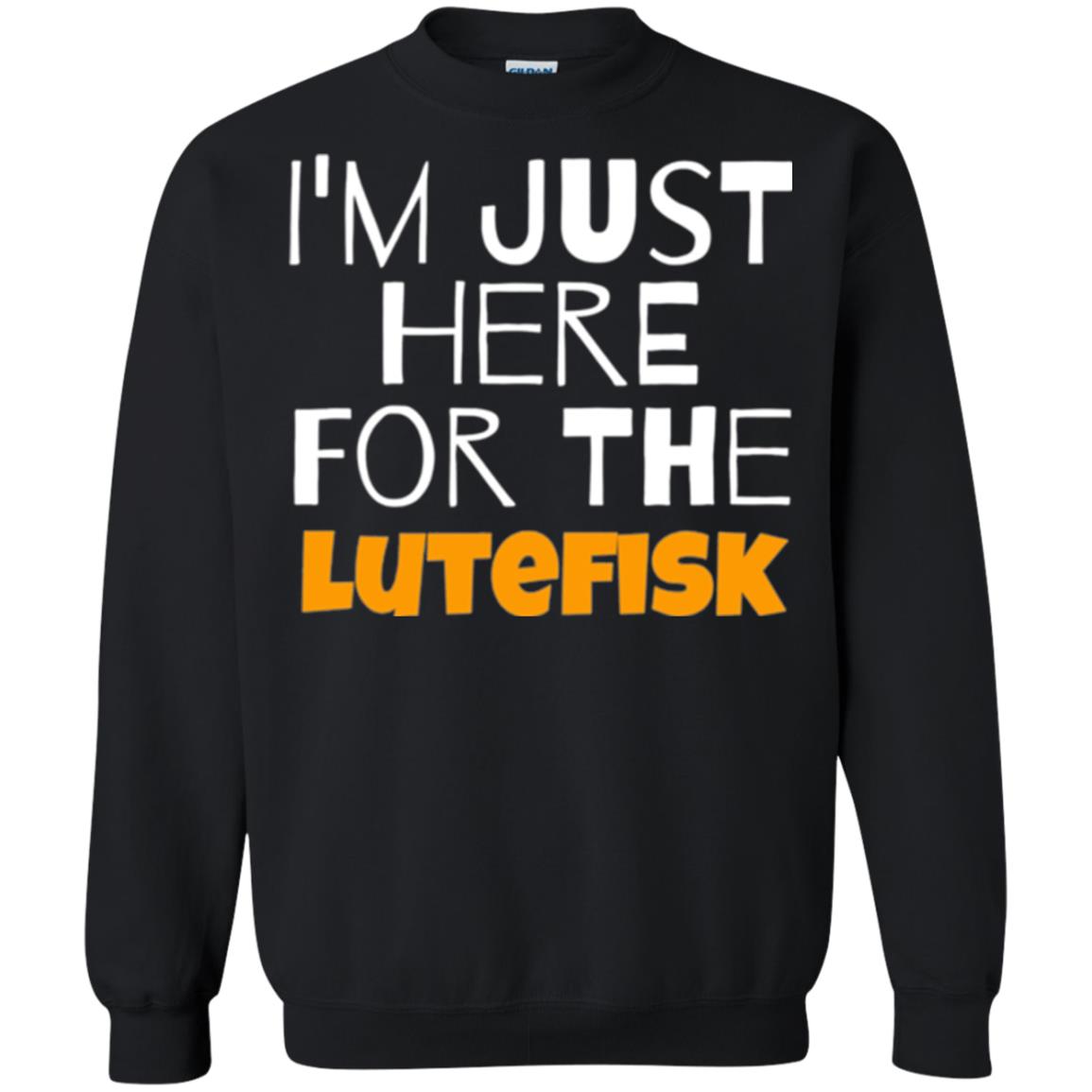 Lutefisk Lovers T-shirt I_m Just Here For The Lutefisk Black
