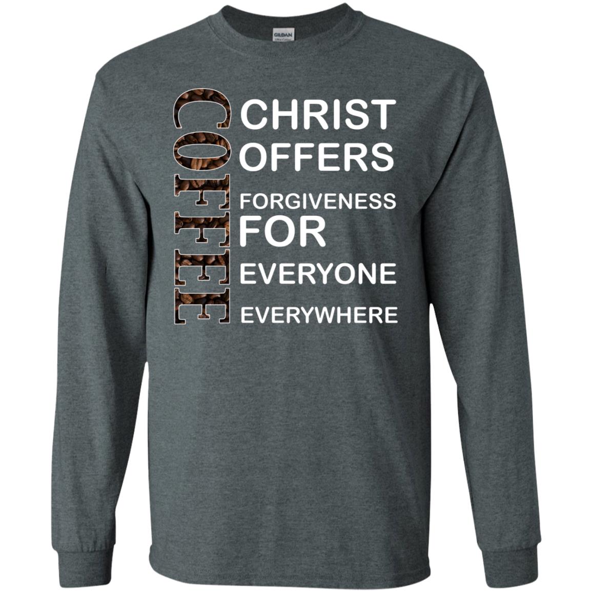 Christ Offers Forgiveness For Everyone Everywhere Coffee Gift Shirt Dark Heather