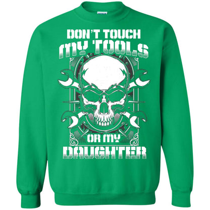 Don't Touch My Tools Or My Daughter Daddy Shirt Irish Green