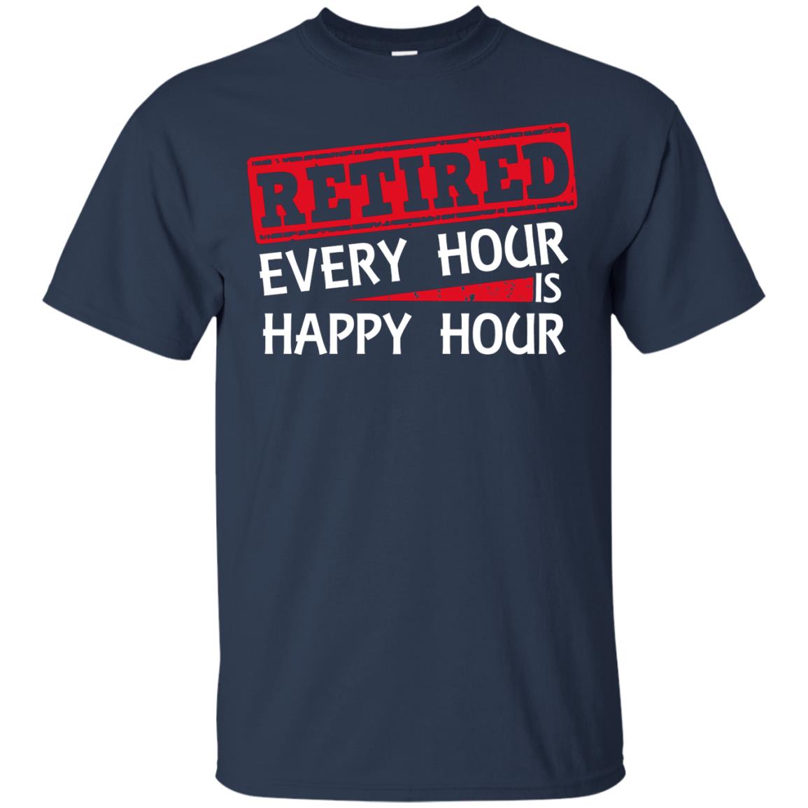 Retired Every Hour Is Happy Hour Retirement Shirt Navy
