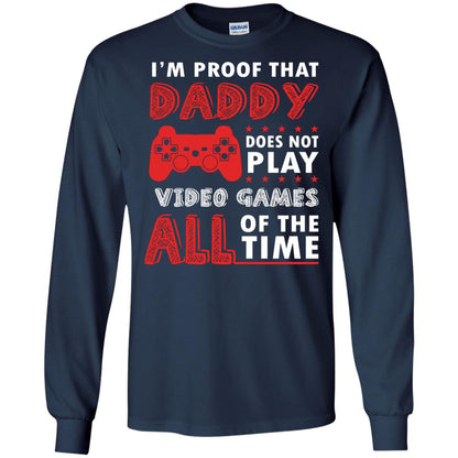 I_m Proof That Daddy Doesn_t Not Play Video Games All Of The Time Shirt Navy