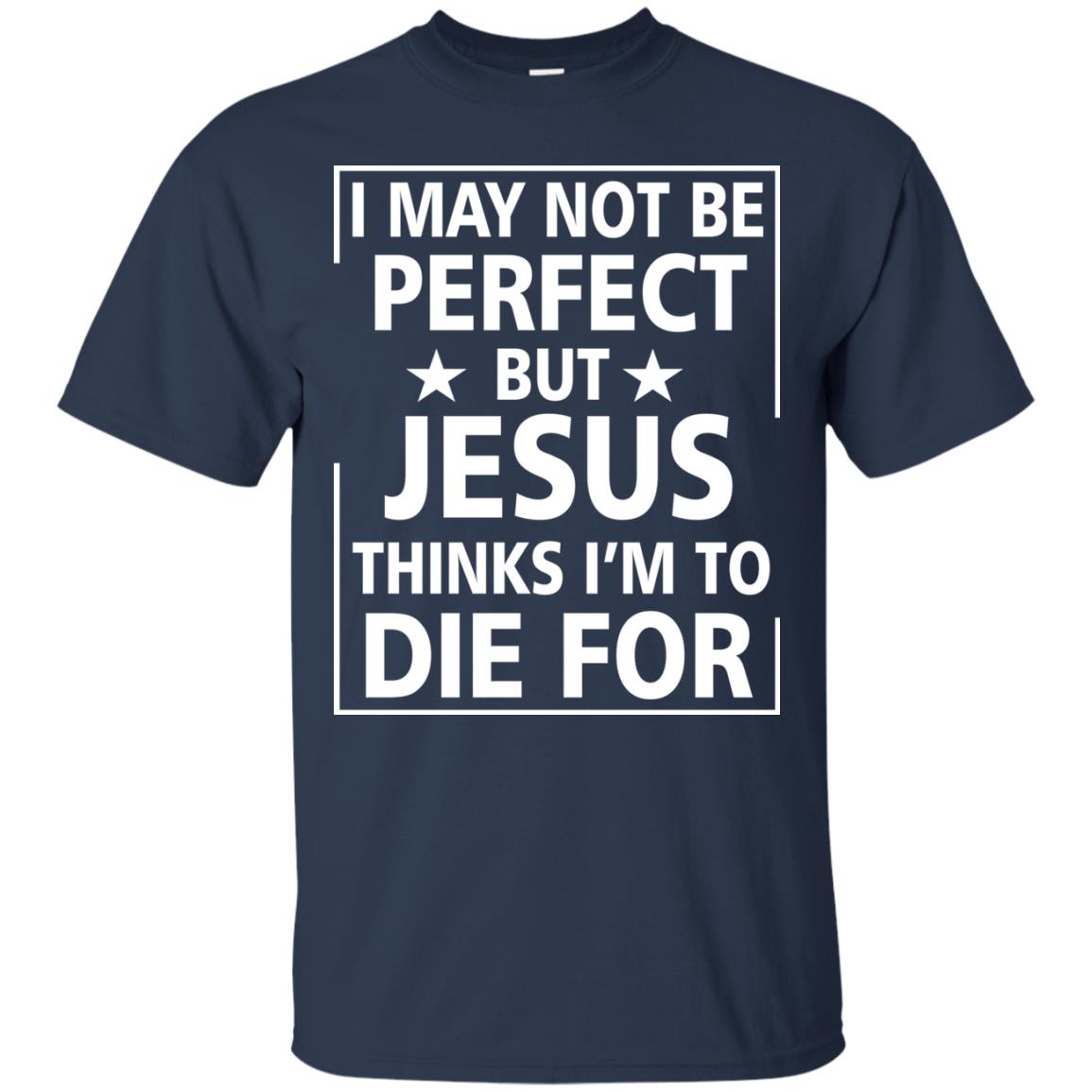 I May Not Be Perfect But Jesus Thinks Im Die For Navy