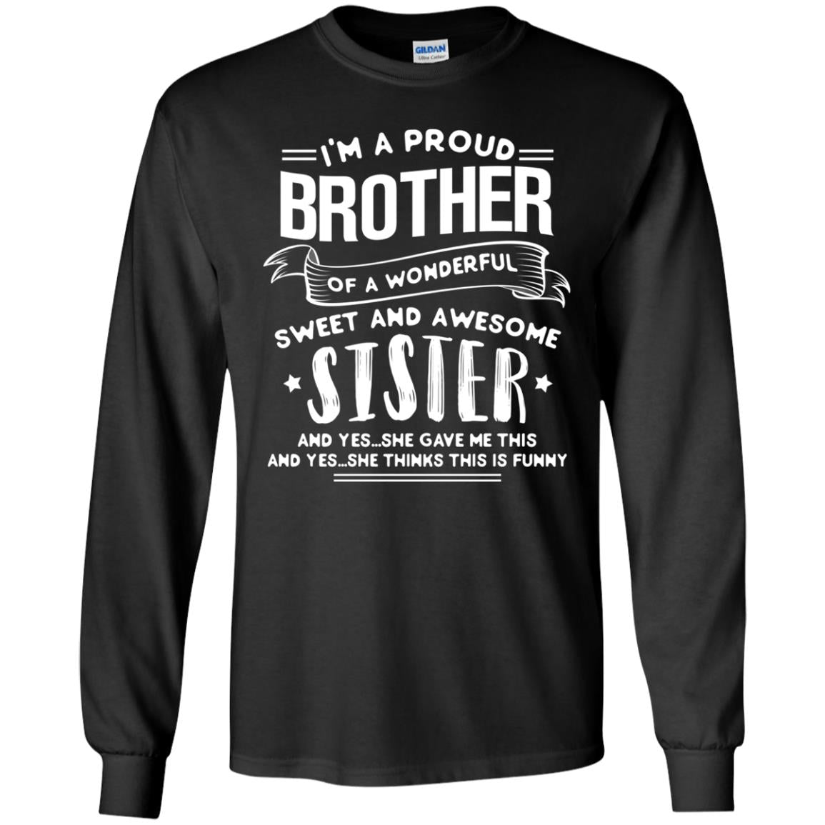 I_m A Proud Brother Of A Wonderful, Sweet And Awesome Sister Family ShirtG240 Gildan LS Ultra Cotton T-Shirt