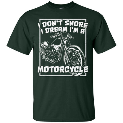 Motorcycle T-shirt I Don_t Snore I Dream I_m A Motorcycle Forest Green
