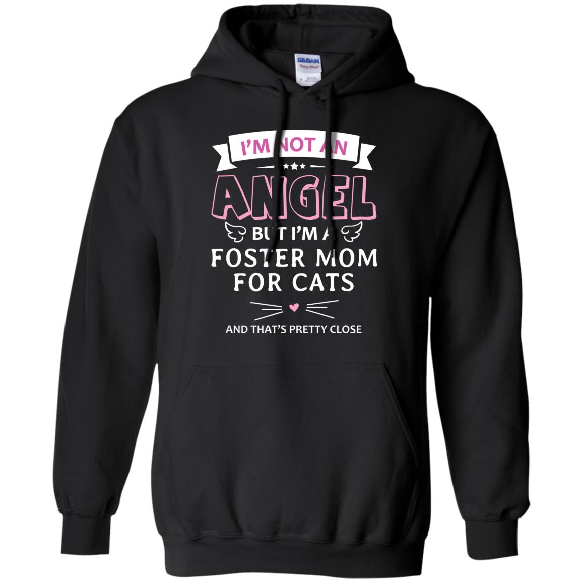 I_m Not An Angle But I_m A Foster Mom For Cats And That_s Pretty Close ShirtG185 Gildan Pullover Hoodie 8 oz.