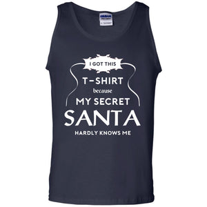Christmas T-shirt I Got This T-shirt Because My Secret Santa Hardly Knows Me