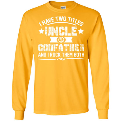 I Have Two Titles Uncle And Godfather And I Rock Them Both Gold