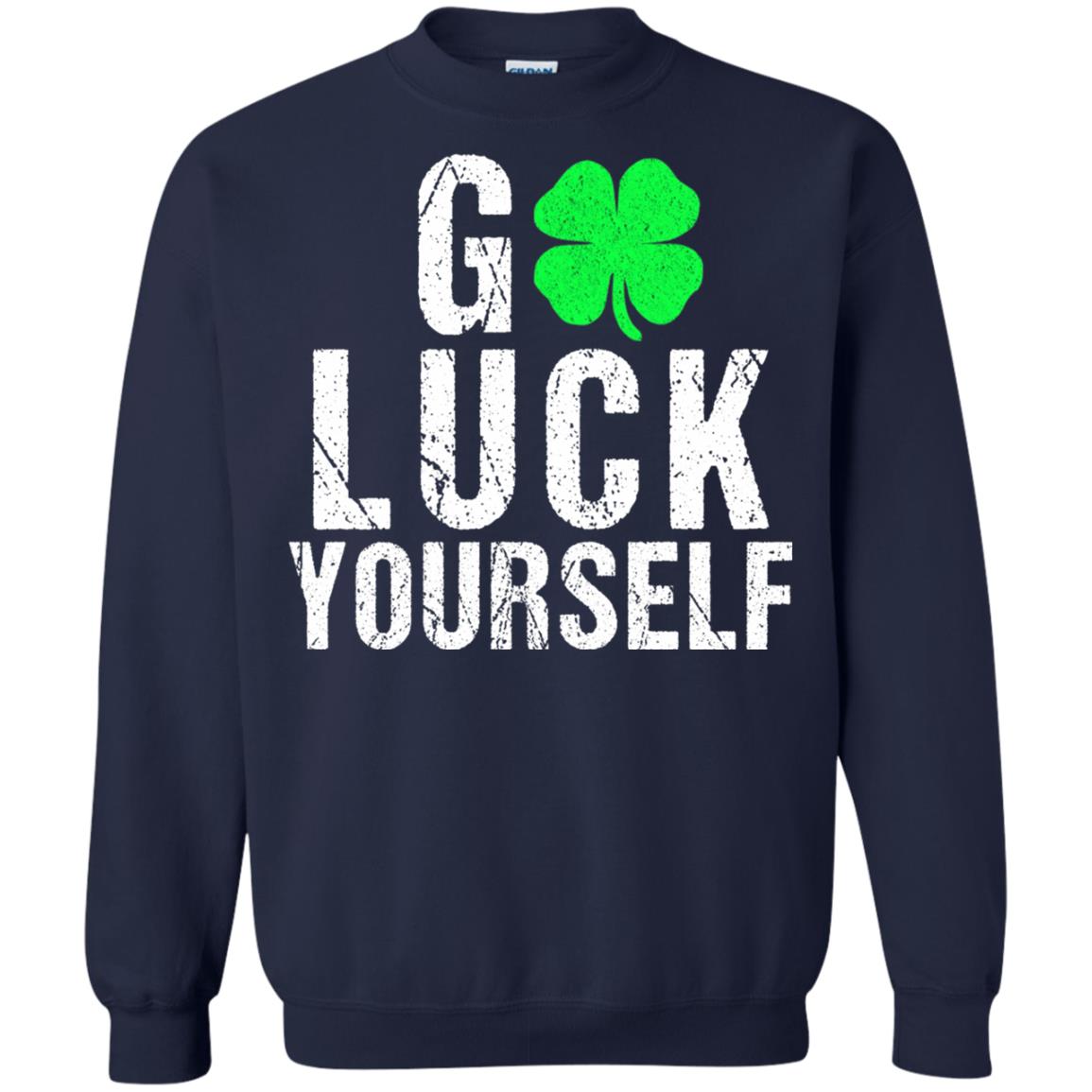 Go Luck Yourself Funny Saint Patrick_s Day T-shirt Navy