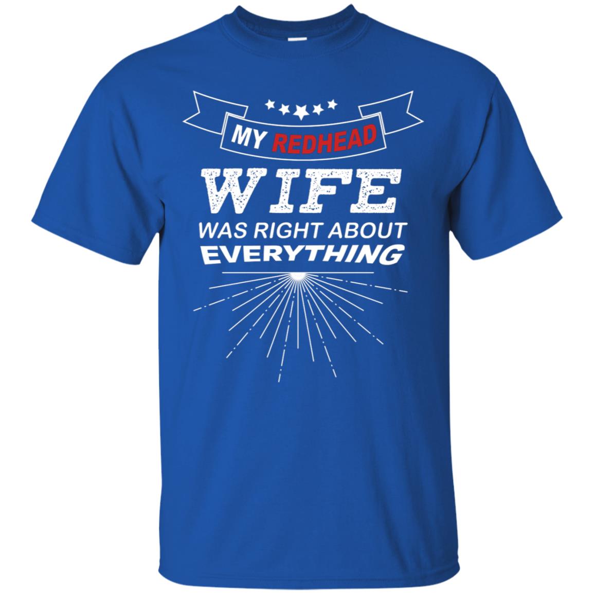 My Redhead Wife Was Right About Everything Shirt For Husband Royal