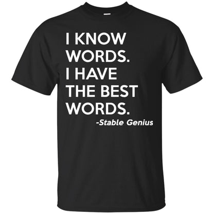 I Know Words I Have The Best Words Stable Genius T-shirt Black