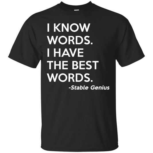 I Know Words I Have The Best Words Stable Genius T-shirt Black