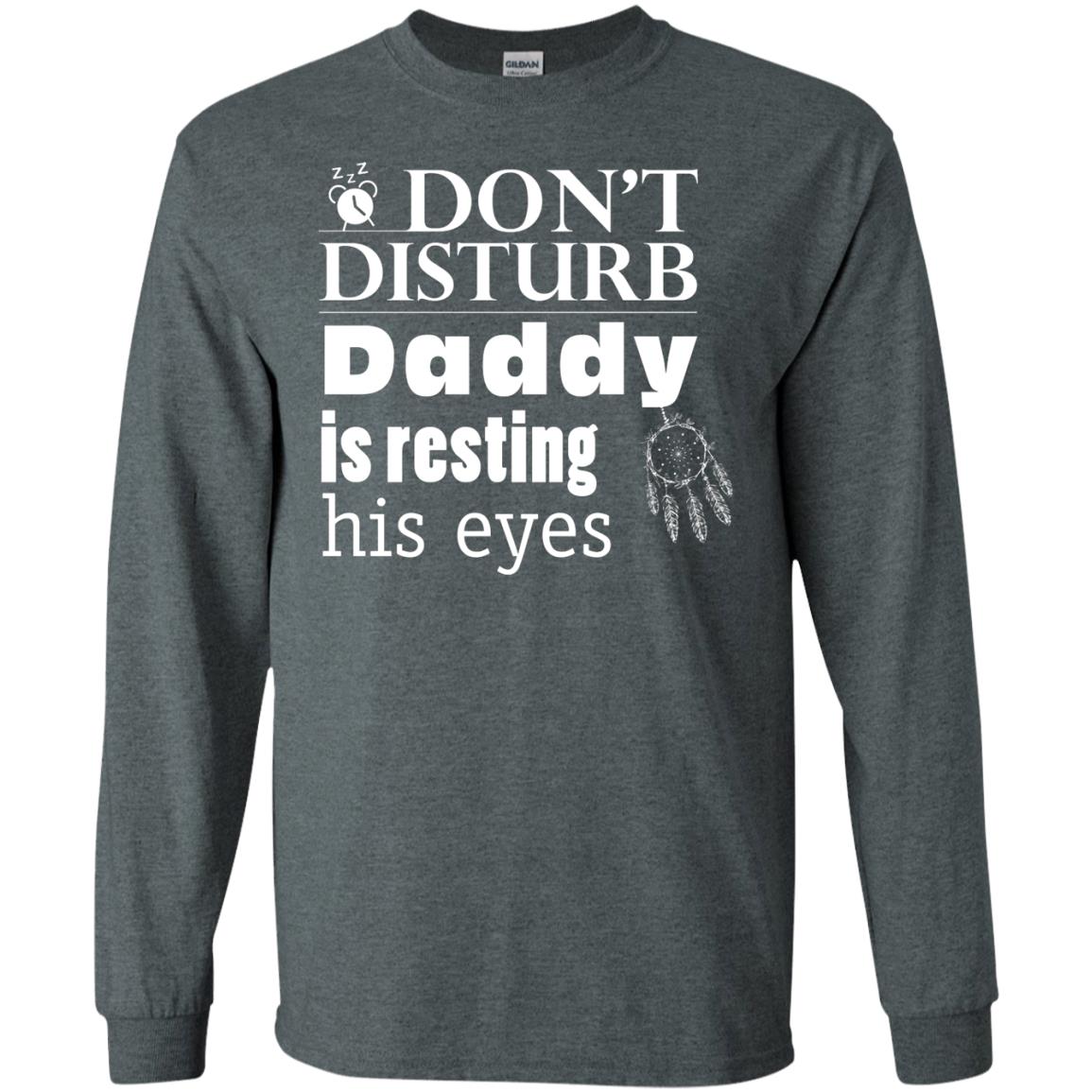 Don't Disturb Daddy Is Resting His Eyes Funny Dad Shirt Dark Heather