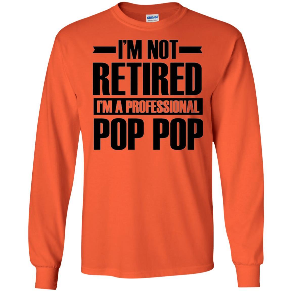 Daddy T-shirt I'm Not Retired I'm A Professional Pop Pop Orange