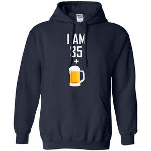 I Am 35 Plus 1 Beer 36th Birthday T-shirtG185 Gildan Pullover Hoodie 8 oz.