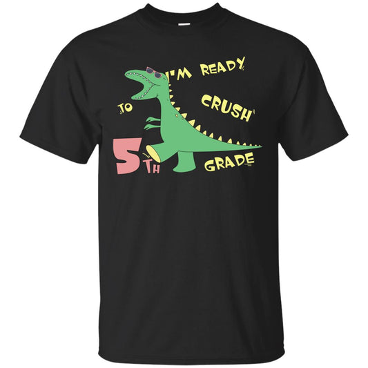 Im Ready To Crush 5th Grade Back To School Fifth Grade 2019 Shirt Black