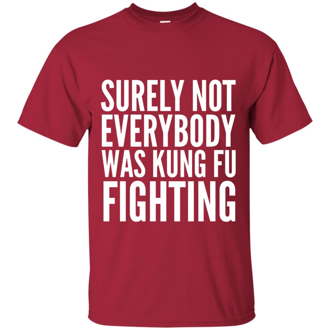 Surely Not Everybody Was Kung Fu Fighting T-shirt Cardinal