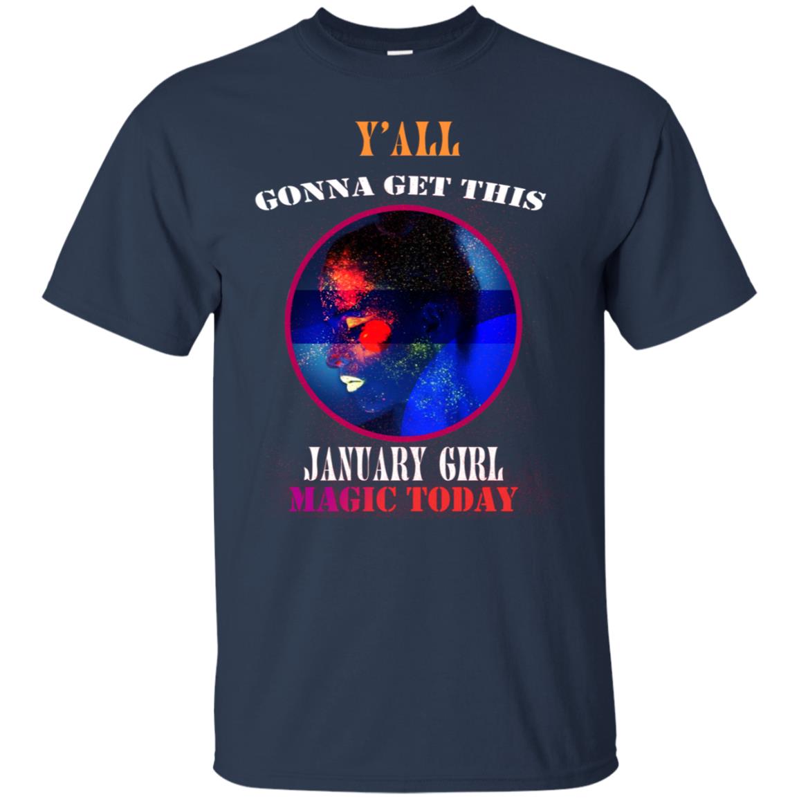 Y' All Gonna Get This January Girl Magic Today January Birthday Shirt Navy