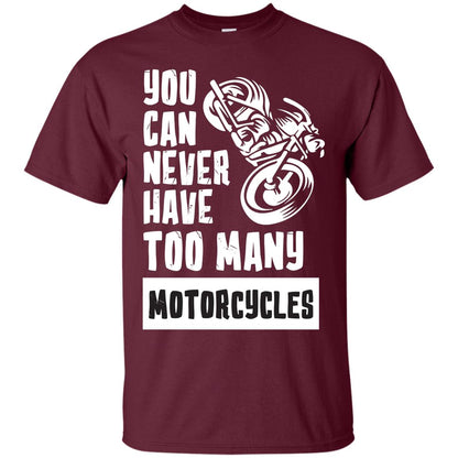 You Can Never Have Many Motorcycles Shirt Maroon