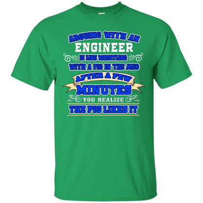 Arguing With An Engineer Is Like Westling With The Pig In The Mud After Ia Few Minute You Realize The Pig Likes It Irish Green
