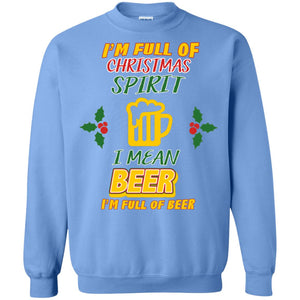 I'm Full Of Christmas Spirit I Mean Beer I'm Full Of Beer ShirtG180 Gildan Crewneck Pullover Sweatshirt 8 oz.