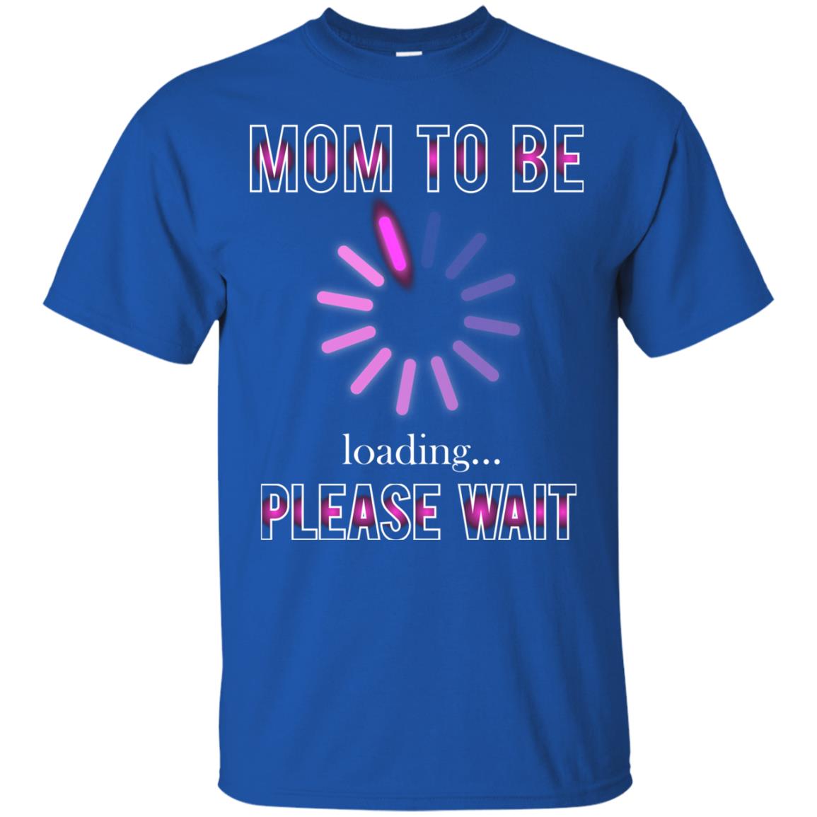 Mommy T-shirt Mom To Be Loading Please Wait Royal