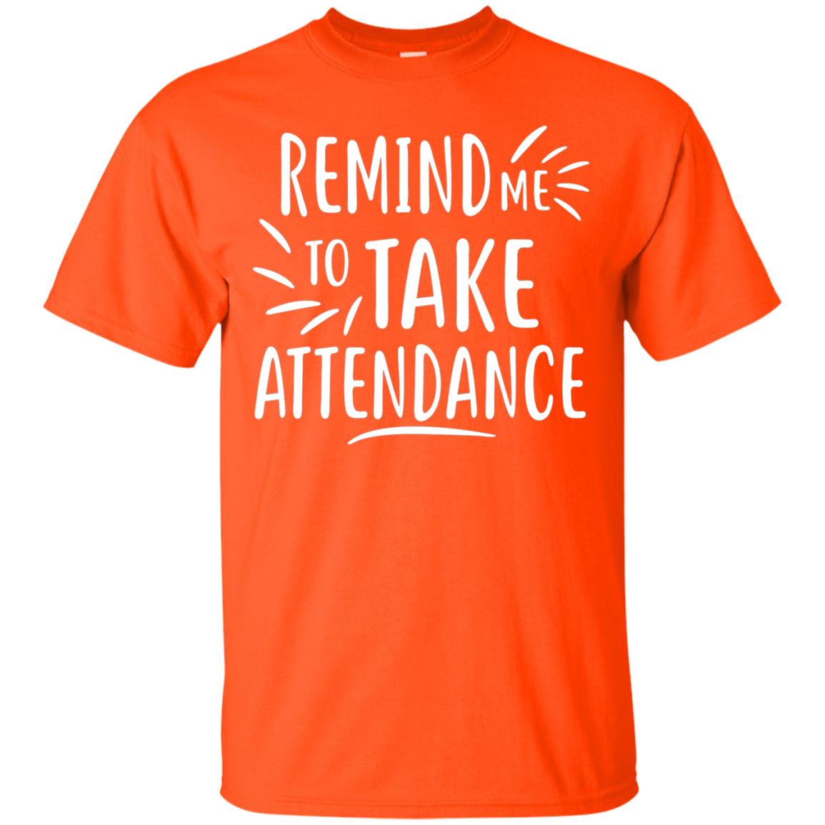 Remind Me To Talk Attendance T-shirt Orange