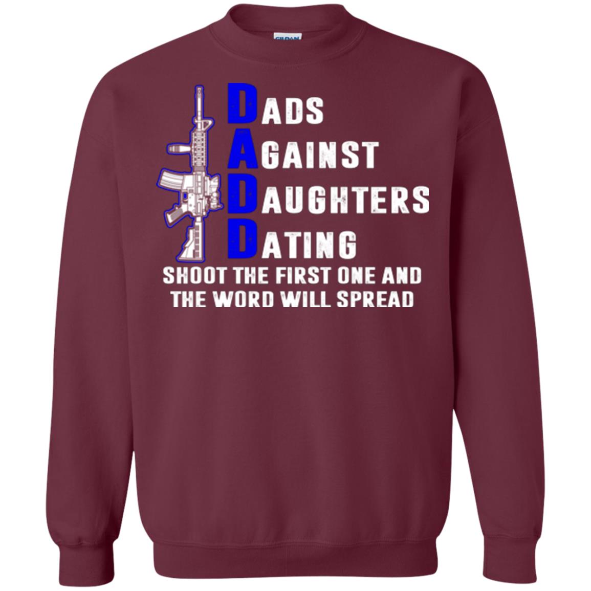 Dads Against Daughters Dating Shoot The First One And The Word Will Spread Shirt Maroon