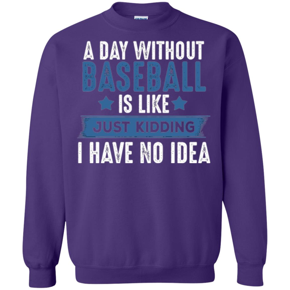 Baseball Lovers T-shirt A Day Without Baseball Is Like Just Kidding Purple