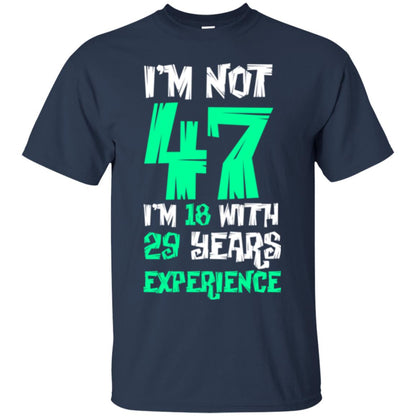 Birthday T-shirt I’m Not 47 I’m 18 With 29 Years Experience Navy