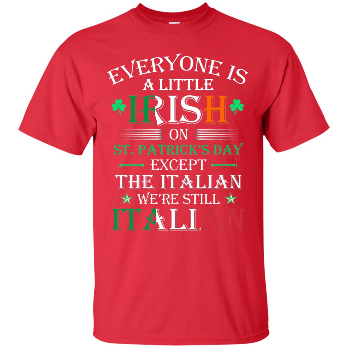 We_re Still Italian On St. Patricks Day T-shirt Red