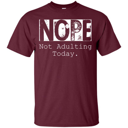 Nope Not Adulting Today T-shirt Maroon