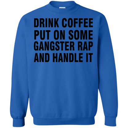 Drink Coffee Put On Some Gangter Rap And Handle It Shirt Royal