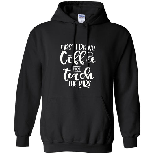 First I Drink Coffee Then Teach The Kids Funny Teacher T-shirt Black