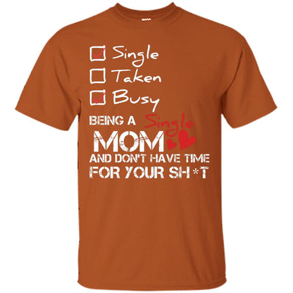 Single Taken Busy Being A Single Mom And Don_t Have Time Shirt Texas Orange