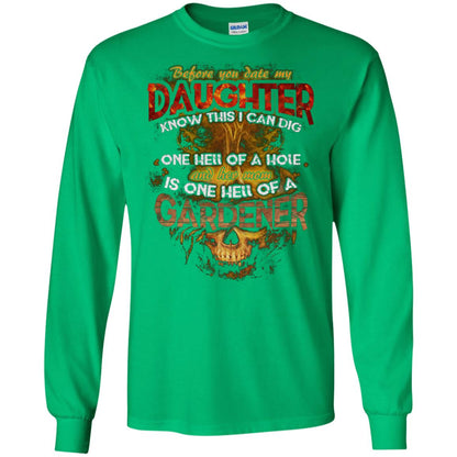 Before You Date My Daughter Know This I Can Dig And Her Mom Is One Hell Of A Gardener Irish Green