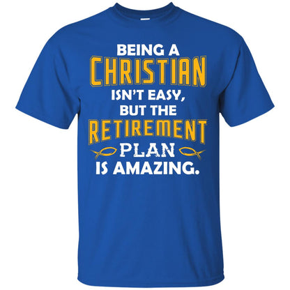 Being A Christian Isn’t Easy But The Retirement Plan Is Amazing Christian Shirt For Retired Men Royal