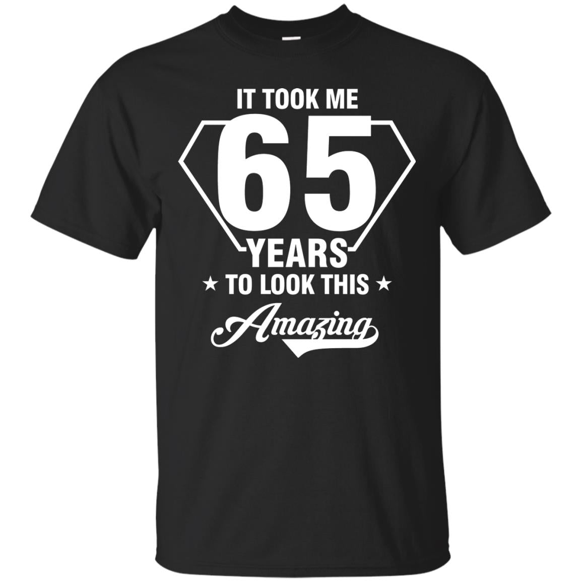 It Took Me 65 Years To Look This Amazing 65th Birthday Shirt Black