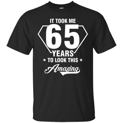 It Took Me 65 Years To Look This Amazing 65th Birthday Shirt Black