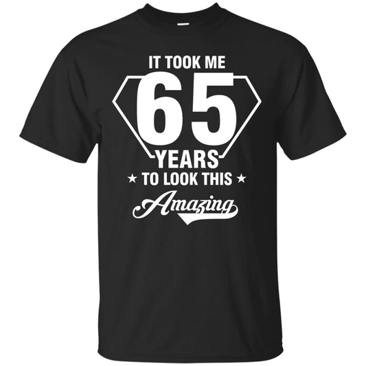 It Took Me 65 Years To Look This Amazing 65th Birthday Shirt Black