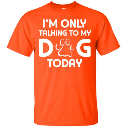 I'm Only Talking To My Dog Today Dog Lover Shirt Orange