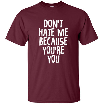Don't Hate Me Because You_re You T-shirt Maroon