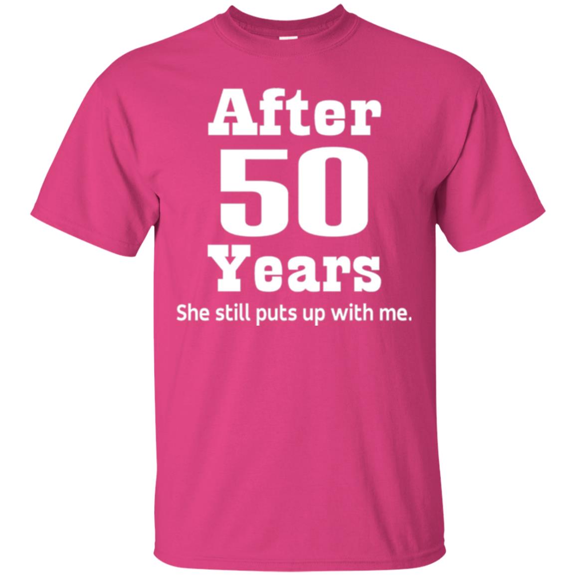 50th Anniversary T-shirt She Still Put Up With Me Heliconia