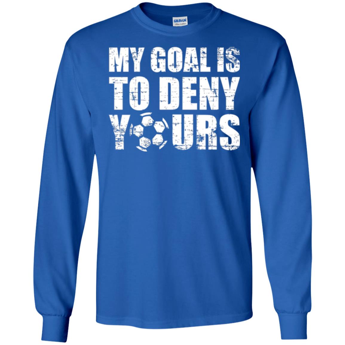 Goalkeeper Soccer T-shirt My Goal Is To Deny Yours Royal