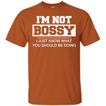 I_m Not Bossy I Just Know What You Should Be Doing T-shirt Texas Orange