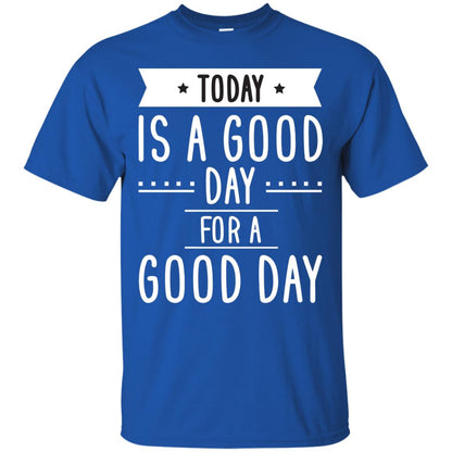 Today Is A Good Day For A Good Day Shirt Royal