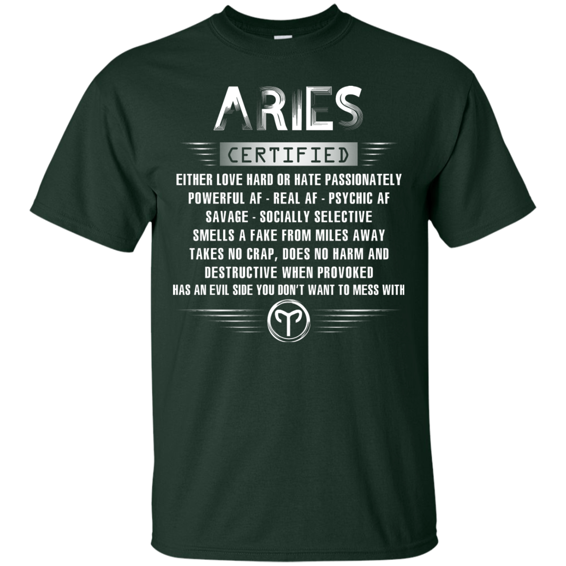 Aries Certified Either Love Hard Or Hate Passionately Powerful Af T-shirt Forest Green