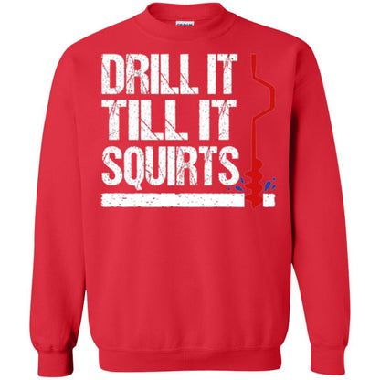 Ice Fishing T-shirt Drill It Till It Squirts Red