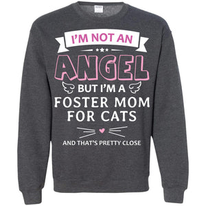I_m Not An Angle But I_m A Foster Mom For Cats And That_s Pretty Close ShirtG180 Gildan Crewneck Pullover Sweatshirt 8 oz.